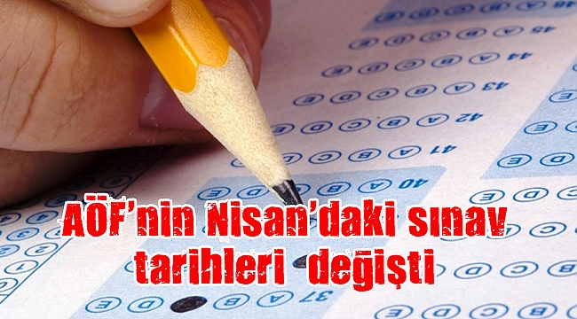 AÖF'nin Nisan'daki sınav tarihleri değişti