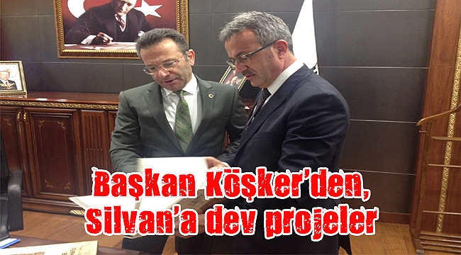 Başkan Köşker’den, Silvan’a dev projeler