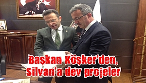 Başkan Köşker’den, Silvan’a dev projeler