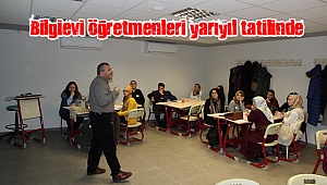 Bilgievi öğretmenleri yarıyıl tatilinde eğitimde