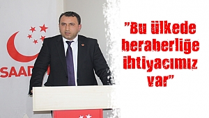“Bu ülkede beraberliğe ihtiyacımız var”