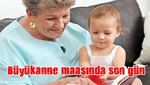 Büyükanne maaşında son gün