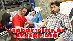Büyükşehir ve Kızılay’dan kan bağışı etkinliği
