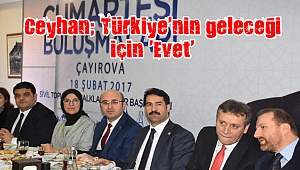 Ceyhan; Türkiye’nin geleceği için ‘Evet’