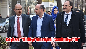 Ceyhan; “Türkiye’nin rejimi Cumhuriyet’tir”