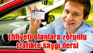Ehliyeti olanlara zorunlu trafikte saygı dersi