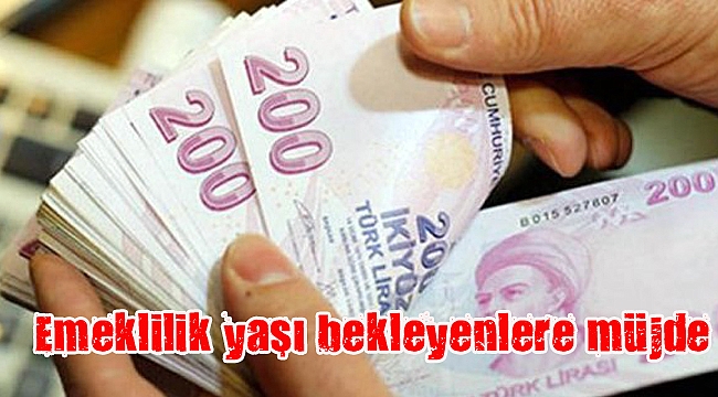 Emeklilik yaşı bekleyenlere müjde