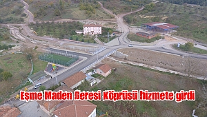 Eşme Maden Deresi Köprüsü hizmete girdi