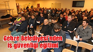 Gebze Belediyesi’nden iş güvenliği eğitimi