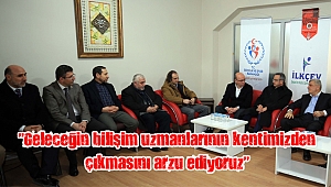 “Geleceğin bilişim uzmanlarının kentimizden çıkmasını arzu ediyoruz”