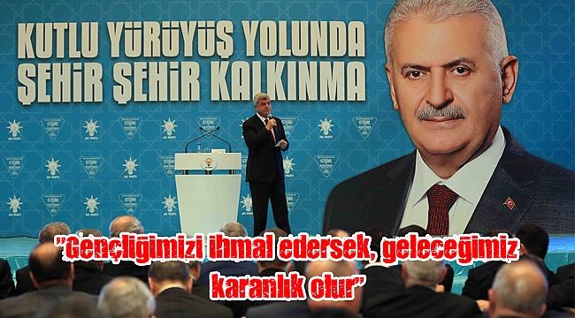 “Gençliğimizi ihmal edersek, geleceğimiz karanlık olur”