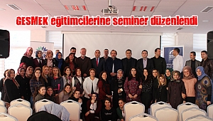 GESMEK eğitimcilerine seminer düzenlendi