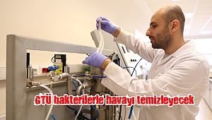 GTÜ bakterilerle havayı temizleyecek
