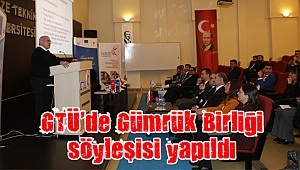 GTÜ’de Gümrük Birliği söyleşisi yapıldı