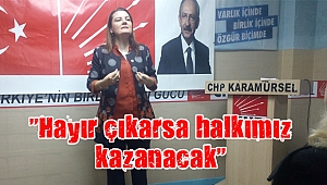“Hayır çıkarsa halkımız kazanacak”