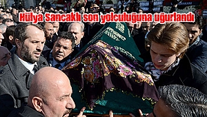 Hülya Sancaklı son yolculuğuna uğurlandı