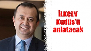 İLKÇEV Kudüs’ü anlatacak
