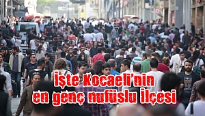 İşte Kocaeli'nin en genç nufüslu İlçesi