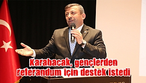 Karabacak, gençlerden referandum için destek istedi
