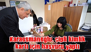 Karaosmanoğlu, çipli kimlik kartı için başvuru yaptı