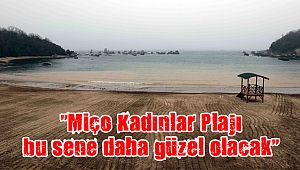 “Miço Kadınlar Plajı bu sene daha güzel olacak”