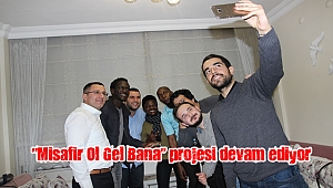 “Misafir Ol Gel Bana” projesi devam ediyor