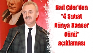 Nail Çiler’den “4 Şubat Dünya Kanser Günü” açıklaması