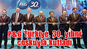 P&G Türkiye, 30. yılını coşkuyla kutladı