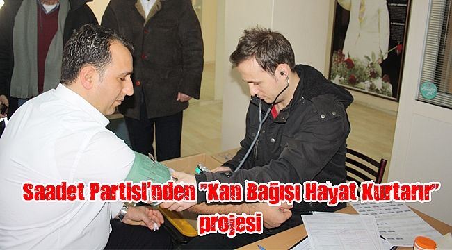 Saadet Partisi’nden “Kan Bağışı Hayat Kurtarır” projesi