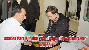 Saadet Partisi’nden “Kan Bağışı Hayat Kurtarır” projesi