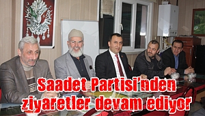 Saadet Partisi’nden ziyaretler devam ediyor