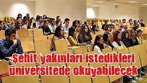 Şehit yakınları istedikleri üniversitede okuyabilecek