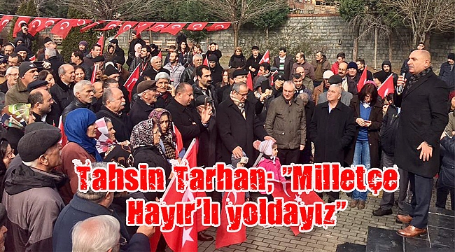 Tahsin Tarhan; “Milletçe Hayır’lı yoldayız”