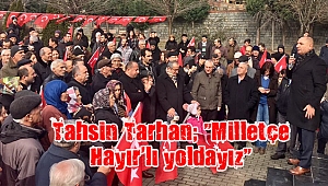 Tahsin Tarhan; “Milletçe Hayır’lı yoldayız”