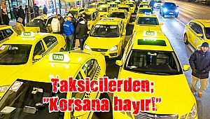 Taksicilerden; “Korsana hayır!”