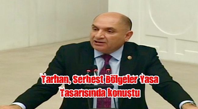 Tarhan, Serbest Bölgeler Yasa Tasarısında konuştu