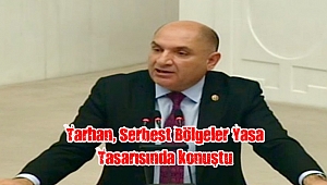 Tarhan, Serbest Bölgeler Yasa Tasarısında konuştu