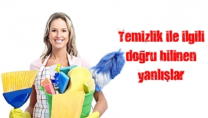 Temizlik ile ilgili doğru bilinen yanlışlar