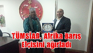 TÜMSİAD, Afrika Barış Elçisini ağırladı
