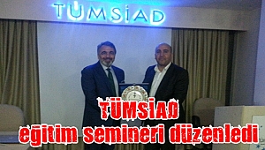 TÜMSİAD eğitim semineri düzenledi