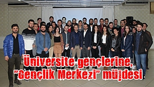 Üniversite gençlerine, “Gençlik Merkezi” müjdesi