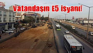 Vatandaşın E5 isyanı!