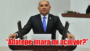 “ Adatepe imara mı açılıyor?”