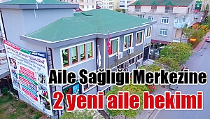 Atatürk Mahallesi Aile Sağlığı Merkezine 2 yeni aile hekimi