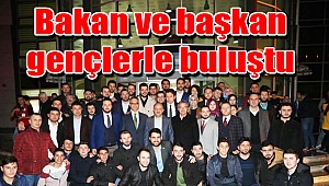 Bakan ve başkan gençlerle buluştu