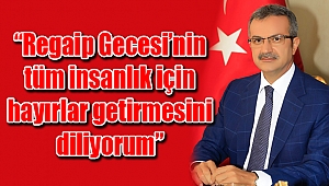 Başkan Köşker’in Regaib Kandili Mesajı