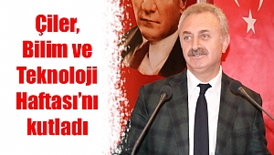 Çiler, Bilim ve Teknoloji Haftası’nı kutladı