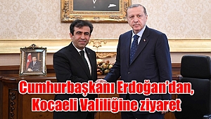 Cumhurbaşkanı Erdoğan’dan, Kocaeli Valiliğine ziyaret