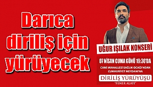 Darıca diriliş için yürüyecek