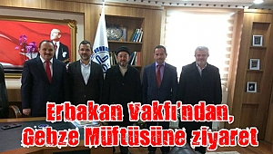 Erbakan Vakfı’ndan, Gebze Müftüsüne ziyaret